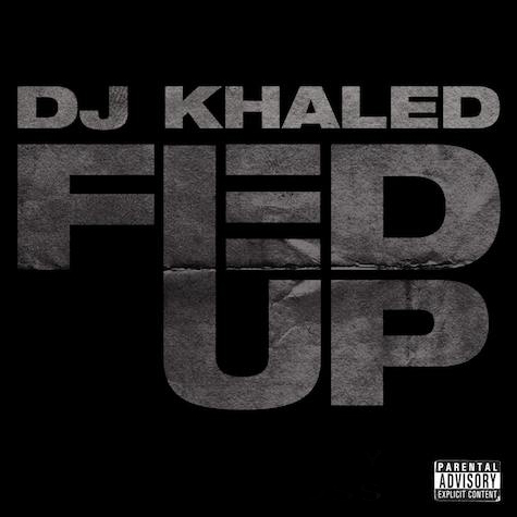 Dj Khaled Fed Up